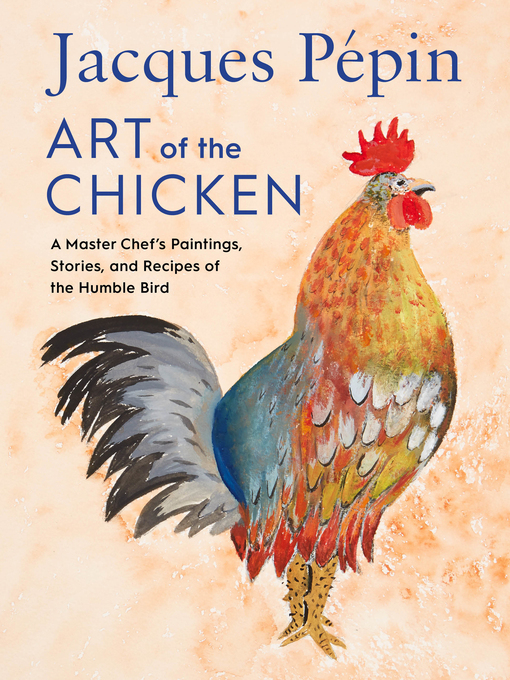 Title details for Jacques Pépin Art of the Chicken by Jacques Pépin - Available